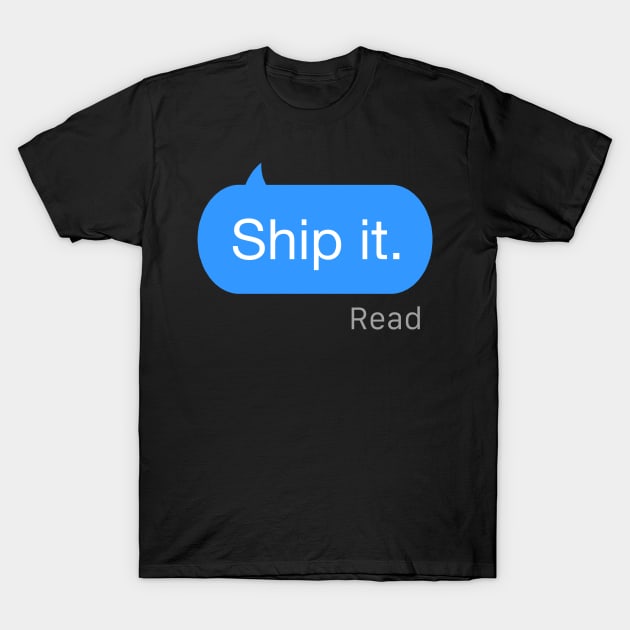 Ship it Text T-Shirt by StickSicky